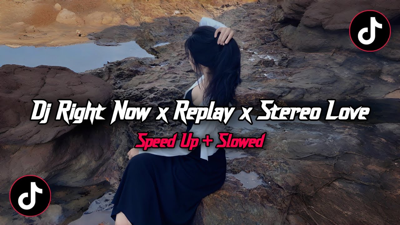 DJ RIGHT NOW X REPLAY X STEREO LOVE STYLE KONDANG SLOW VIRAL TIKTOK 2025 JEDAG JEDUG MENGKANE