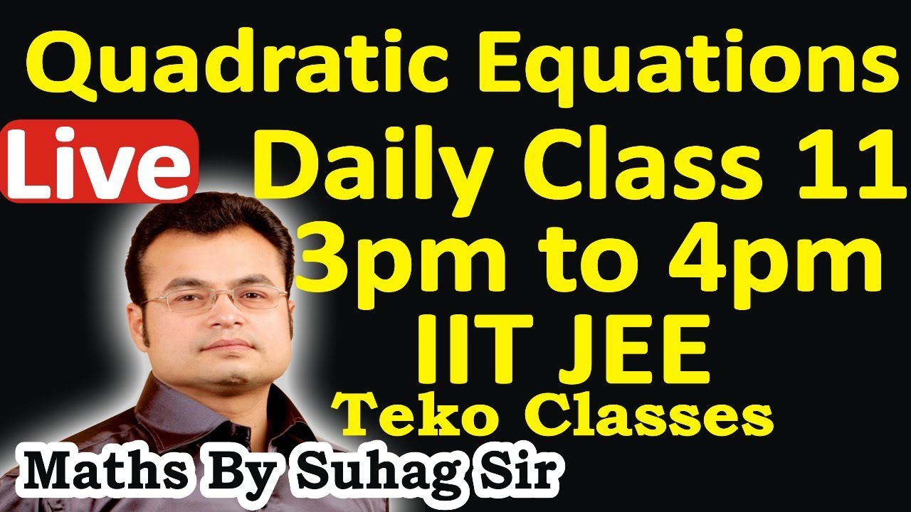 quadratic equations daily 3pm to 4pm class 11 iit jee sun off 2021 july 02