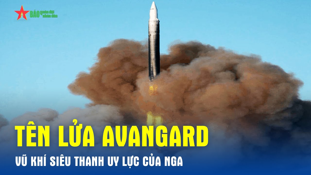 Tên lửa Avangard – Vũ khí siêu thanh uy lực của Nga - Báo QĐND