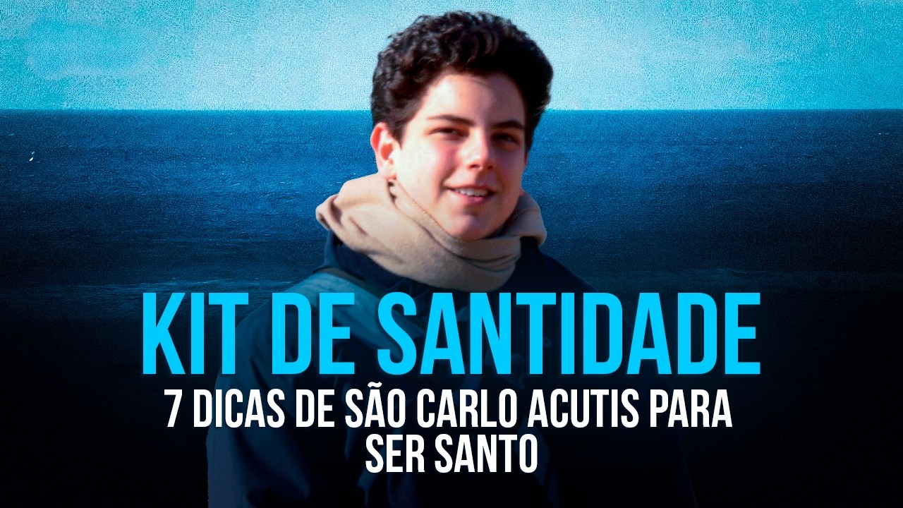 Kit de Santidade: 7 Dicas de São Carlo Acutis para se tornar Santo