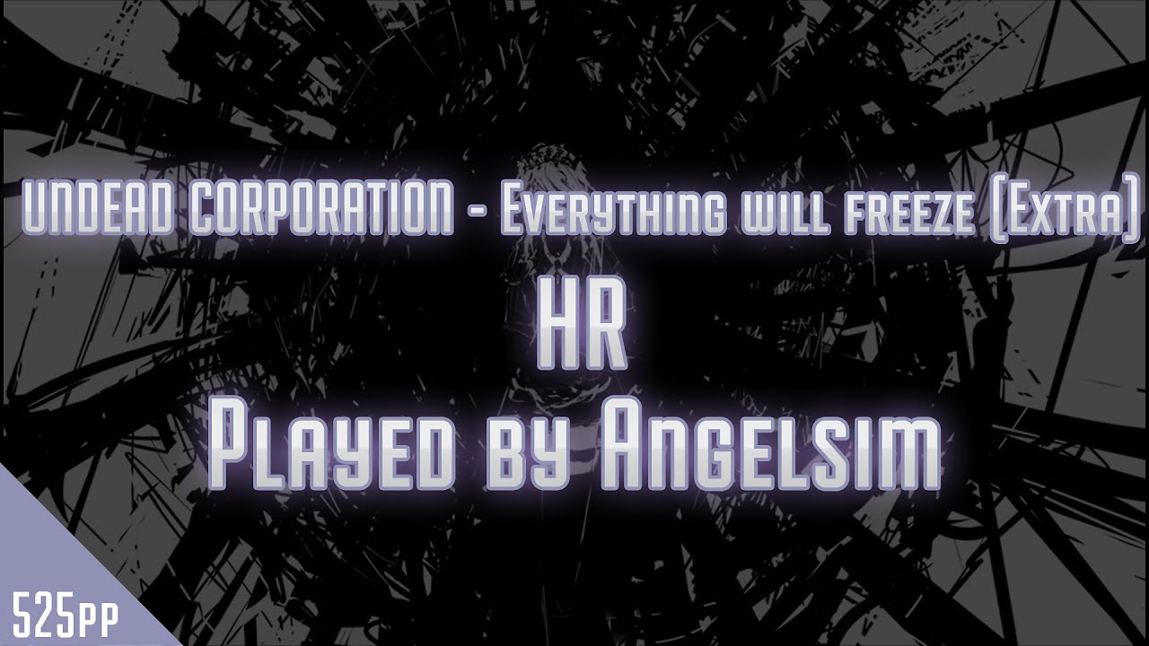 Osu! Angelsim | UNDEAD CORPORATION - Everything will freeze [Extra] | HR | 525pp