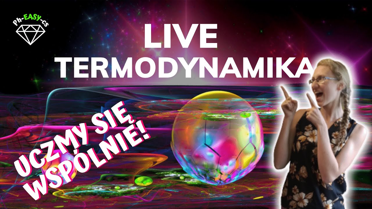 LIVE termodynamika - uczmy się wspólnie! :)