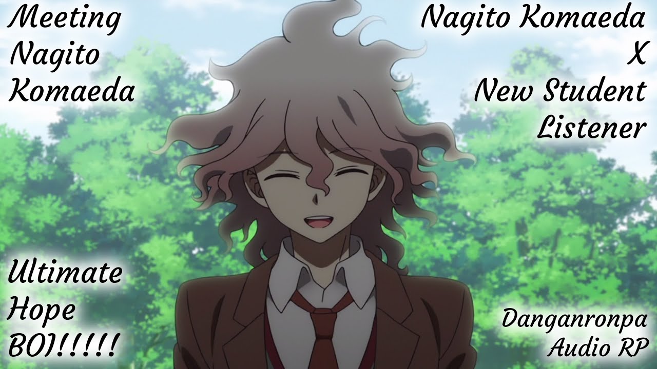 Meeting Nagito II ULTIMATE HOPE BOI! II Danganonpa Audio RP II Nagito Komaeda X New Student Listener