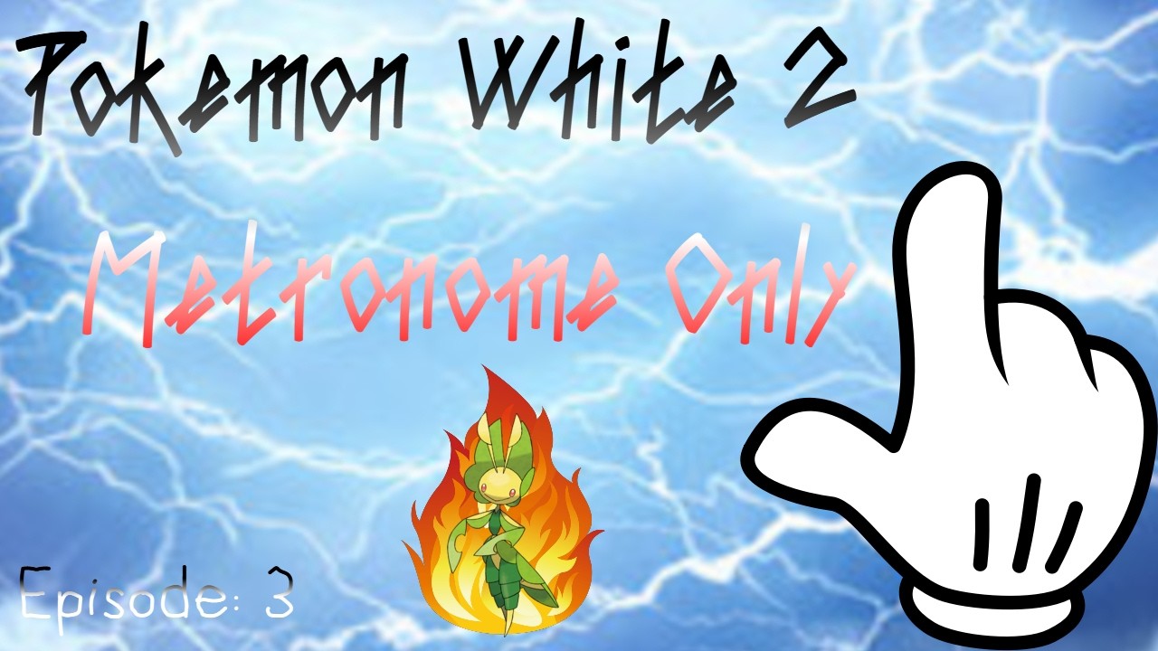 FLASH FIRE?? & The Long Awaited Evolutions || Pokemon White 2 Metronome Only: Episode 3