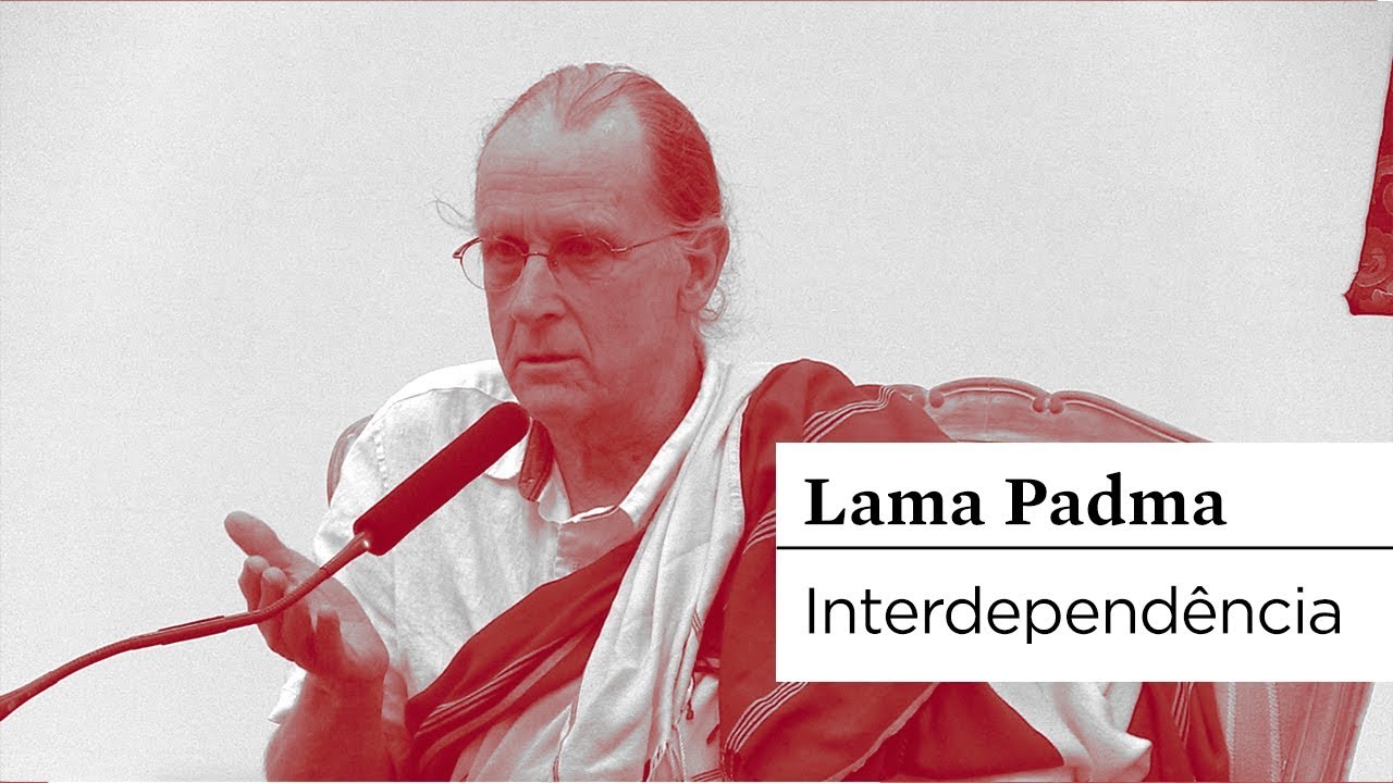#BUDISMO | Interdepend&ecirc;ncia | Lama Padma Gyatso