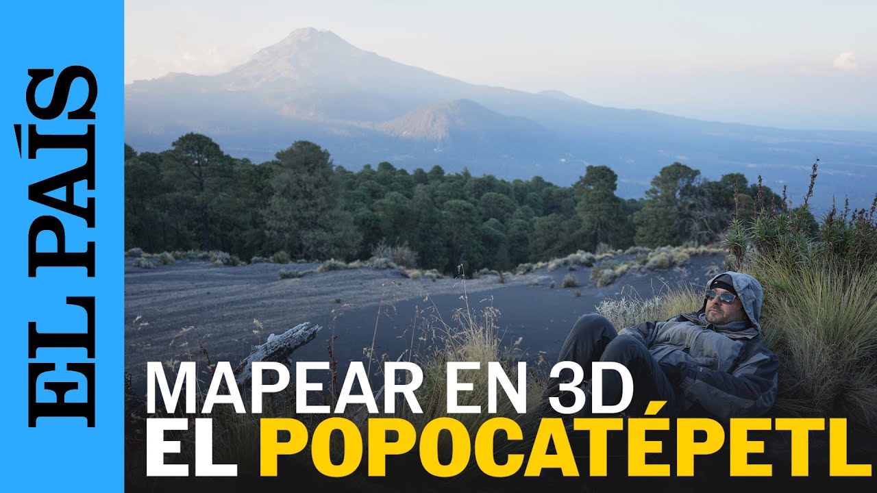 POPOCATÉPETL: el reto de mapear en 3D al VOLCÁN | EL PAÍS
