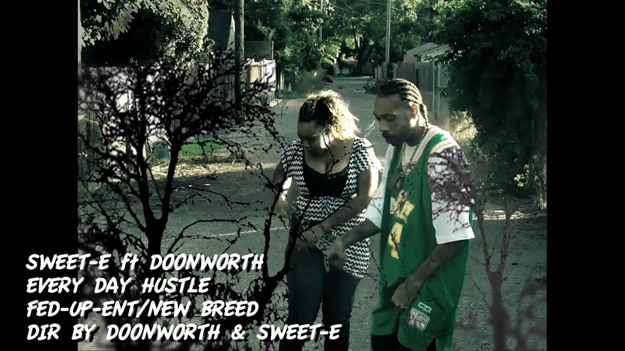 SWEET-E & DOONWORTH NEW VIDEO CALLED ( EVERY DAY HUSTLE ) DIR BY DOONWORTH