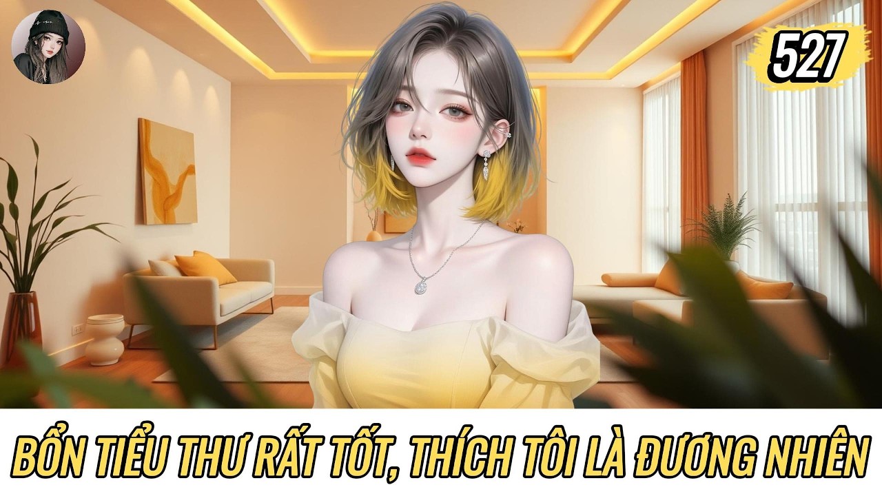 [Truyện Audio] BỔN TIỂU THƯ RẤT TỐT, THÍCH TÔI LÀ ĐƯƠNG NHIÊN | Hàn Tịnh Số 527