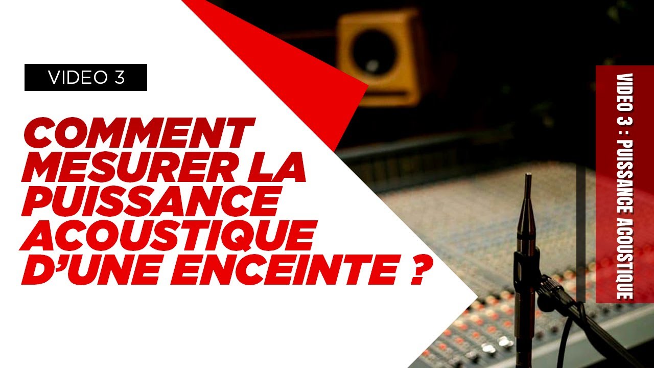 Comment mesurer la puissance acoustique d'une enceinte ?