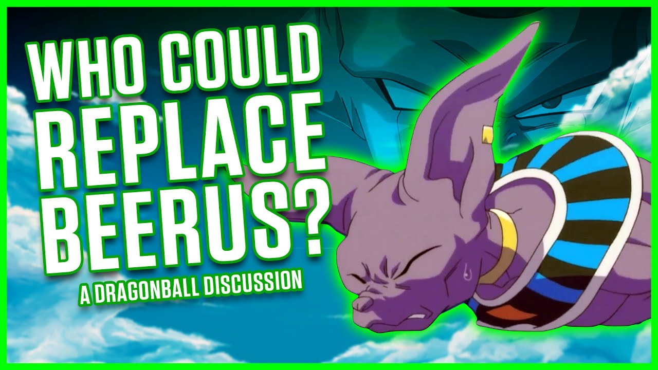 WHO COULD REPLACE BEERUS? | A Dragonball Discussion