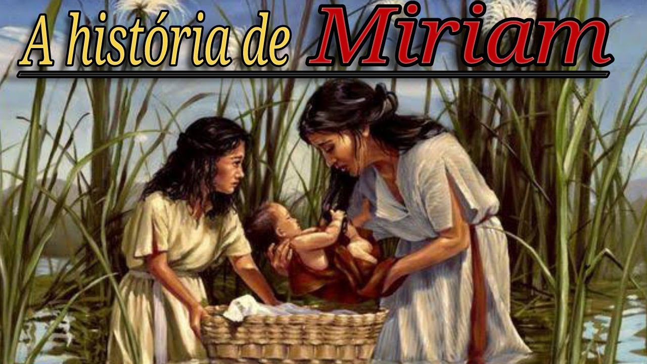 A História de Miriã - Irmã de Moisés e Arão