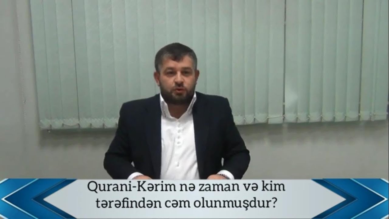 Qurani Kərim nə zaman və kim tərəfindən cəm olunmuşdur?