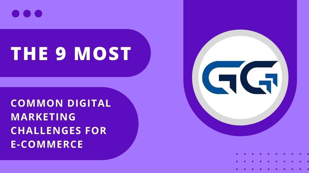 The 9 most common digital marketing challenges for e-commerce