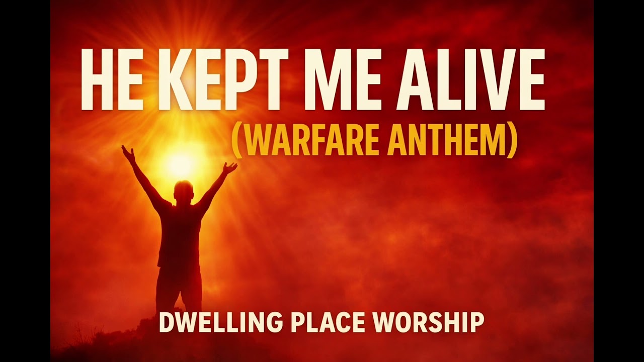 “HE KEPT ME ALIVE (Warfare Anthem)”