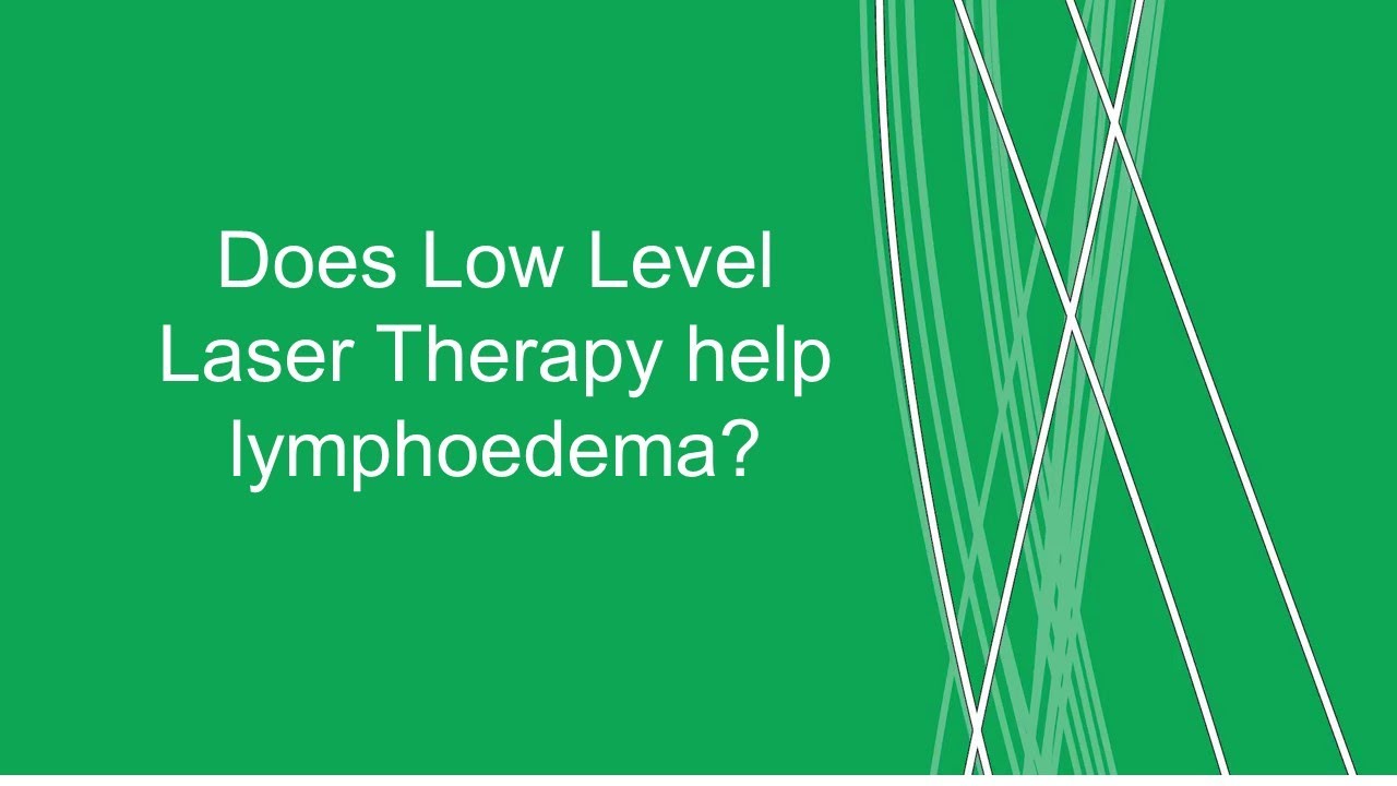 When and how does low level laser therapy help lymphoedema