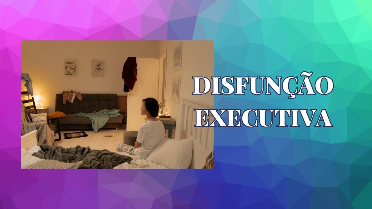 Disfunção Executiva.
