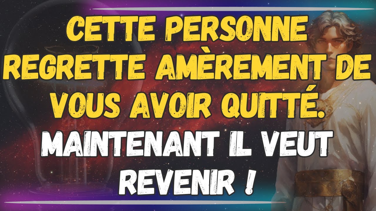 Cette personne regrette amèrement de vous avoir quitté. MAINTENANT IL VEUT REVENIR!