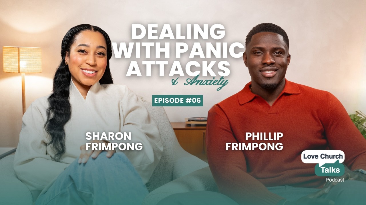 Love Church Talks | S3 Episode 6: Dealing with Panic Attacks & Anxiety