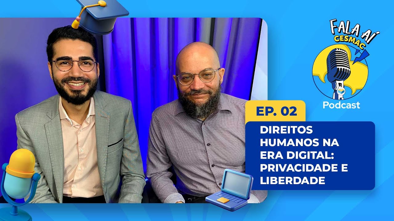 #FalaAíCesmac - DIREITOS HUMANOS NA ERA DIGITAL: PRIVACIDADE E LIBERDADE | #65
