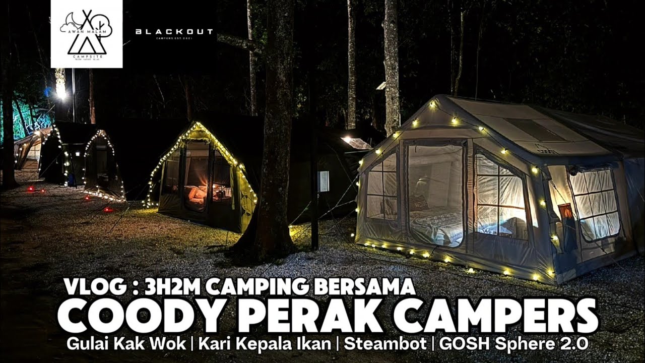 VLOG 3H2M BERSAMA COODY PERAK CAMPERS | AWAN MALAM CAMPSITE GOPENG, PERAK | Meriah Makanan