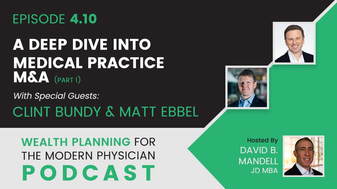 4.10 | A Deep Dive into Medical Practice M&A With Clint Bundy and Matt Ebbel (Part 1)