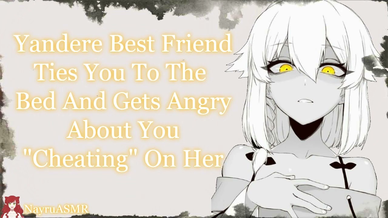 Yandere Best Friend Ties You To Bed And Gets Angry About You 