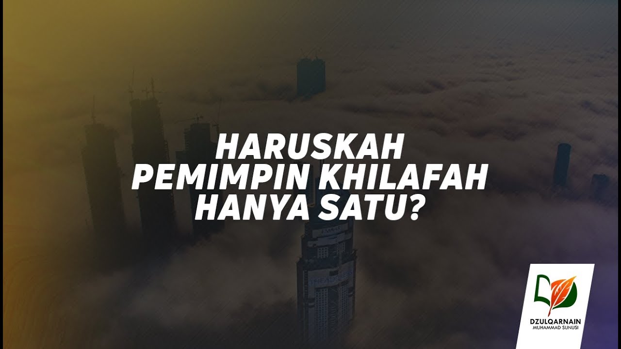 7. Haruskah Pemimpin Khilafah Hanya Satu? - Salah Paham tentang Khilafah