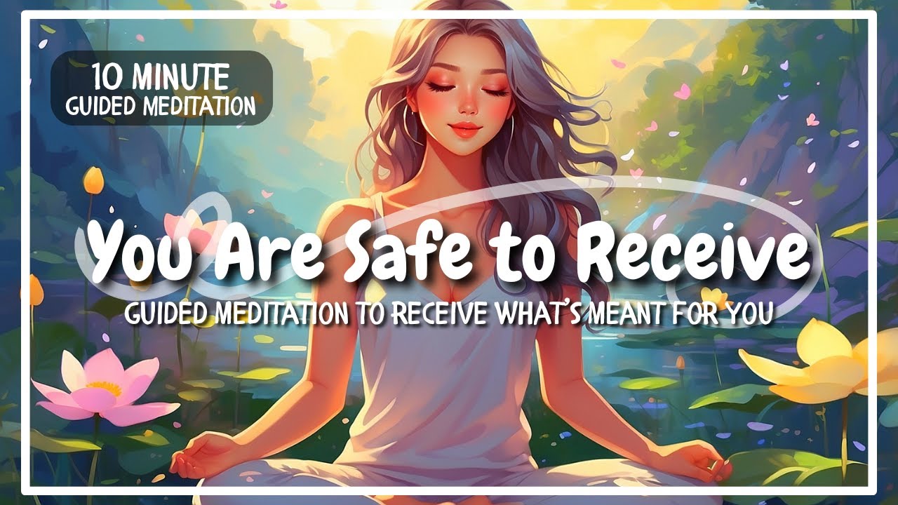 You Are Safe to Receive | Guided Meditation to Receive What’s Meant for You