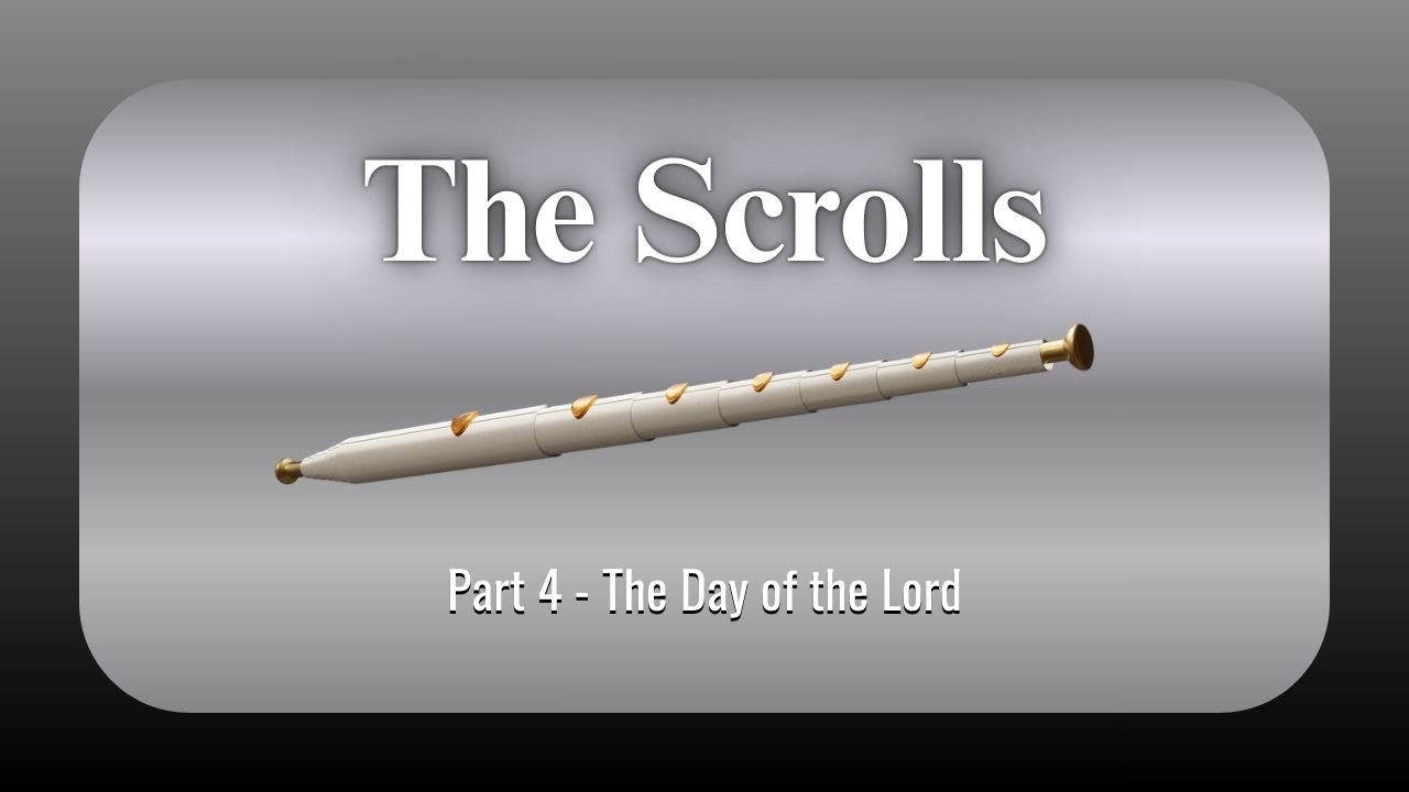 The Scrolls - Part 4 - The Day of the Lord