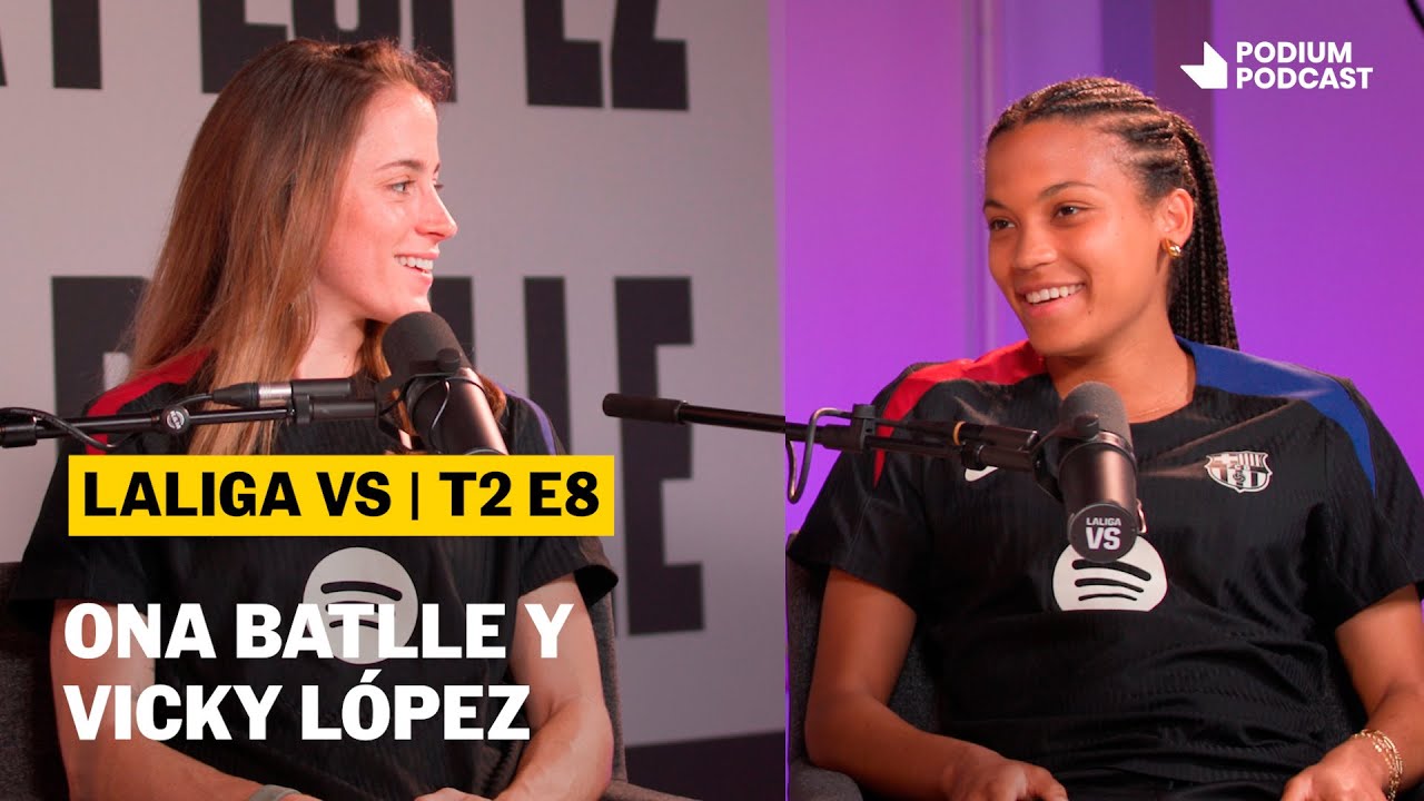 ONA BATLLE Y VICKY LÓPEZ | T02E08 | LALIGA VS | Podium Podcast