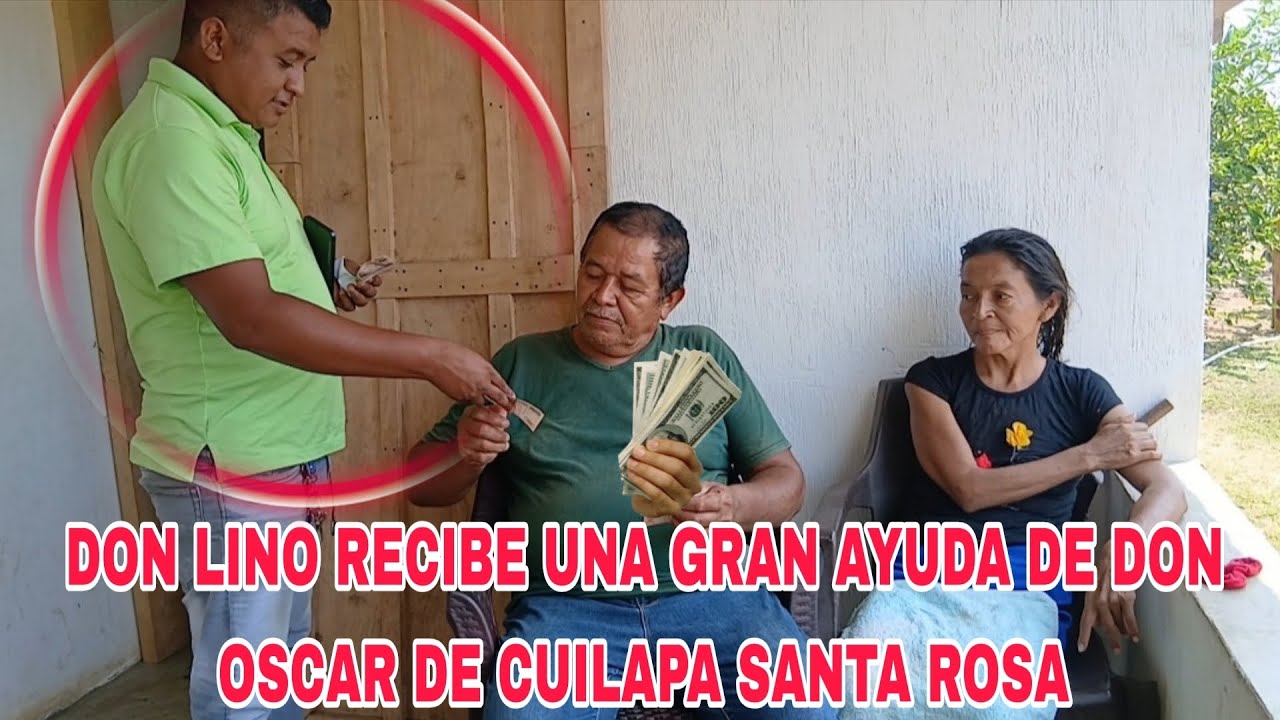 🛑OMG OSCAR DE CUILAPA SANTA ROSA LE MANDA UNA GRAN AYUDA A DON LINO 🙏😱