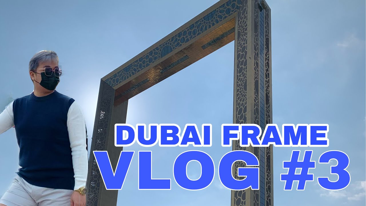 DUBAI VLOG - DUBAI FRAME ( VLOG 3 )