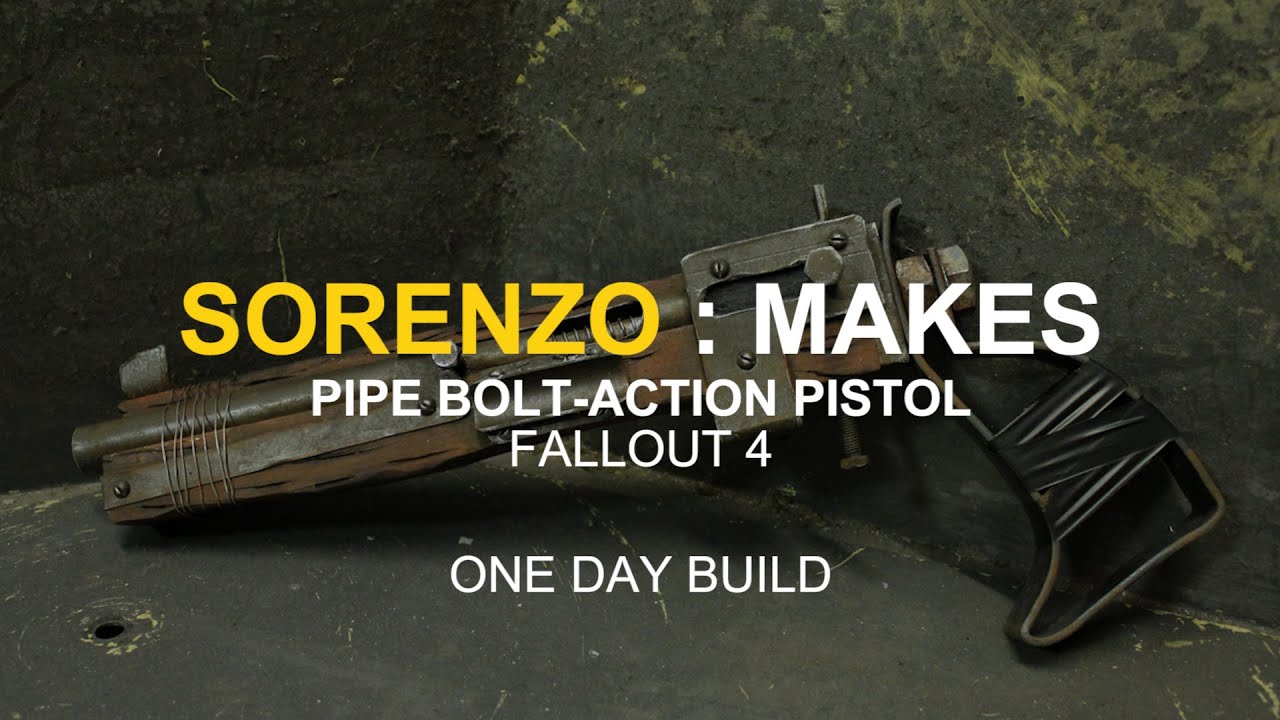 Sorenzo : Makes - Pipe Bolt-Action Pistol - Fallout 4 - One Day Build - Tutorial