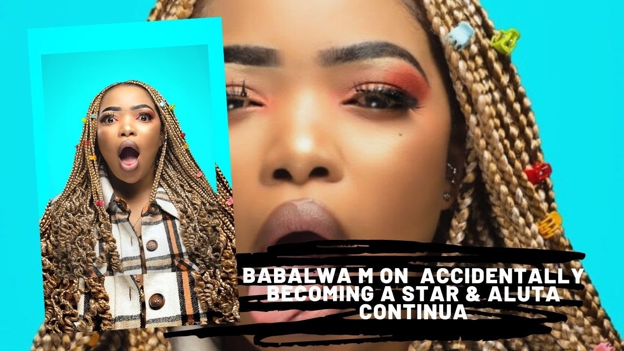 Babalwa M on  accidentally becoming a star & Aluta Continua