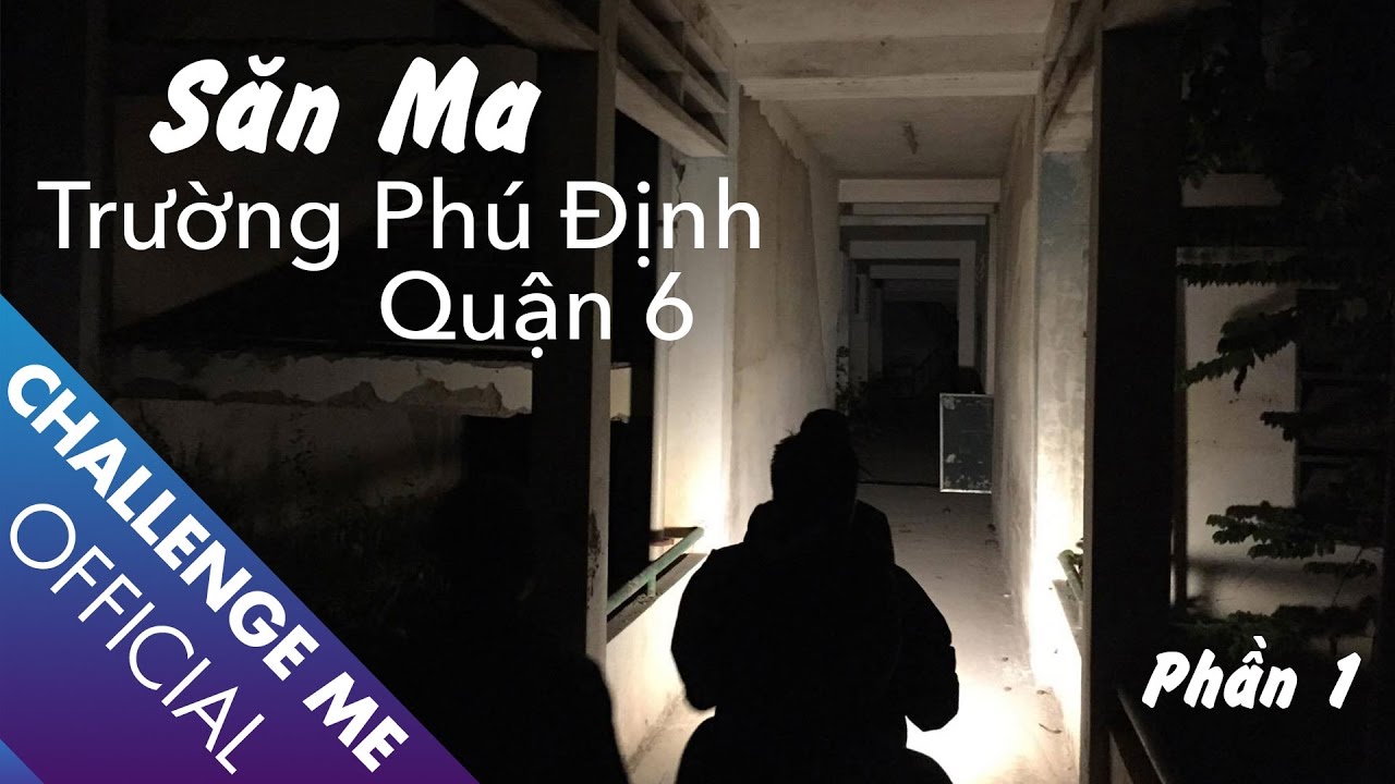 Săn Ma Trường Phú Định Quận 6 | Tập 22 - Phần 1 | Chinh Phục Nhà Ma