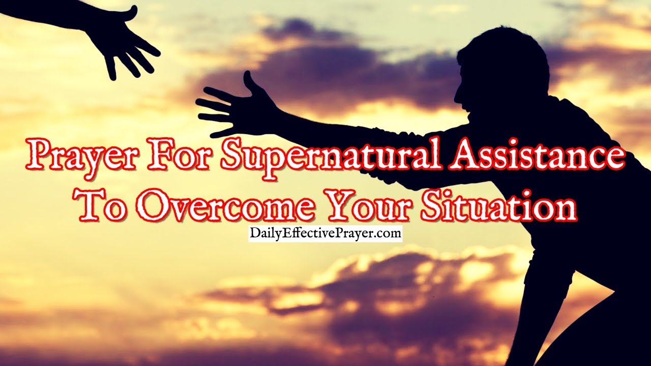 Prayer For Supernatural Assistance To Overcome Your Situation