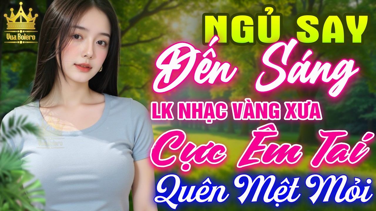 Li&ecirc;n Kh&uacute;c Ca Nhạc Trữ T&igrave;nh Bolero HAY NHẤT HIỆN NAY CỰC &Ecirc;M TAI - LK Nhạc V&agrave;ng Xưa Dễ Nghe Dễ Ngủ