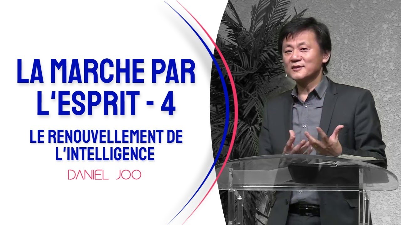 La marche par l'Esprit - 4 (Le renouvellement de l'intelligence) | Pasteur Daniel Joo — 06/02/22