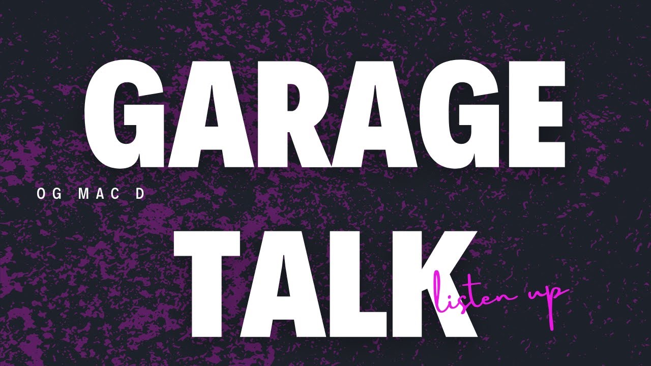 Easter Garage Talk with OG Mac D (Listen up)