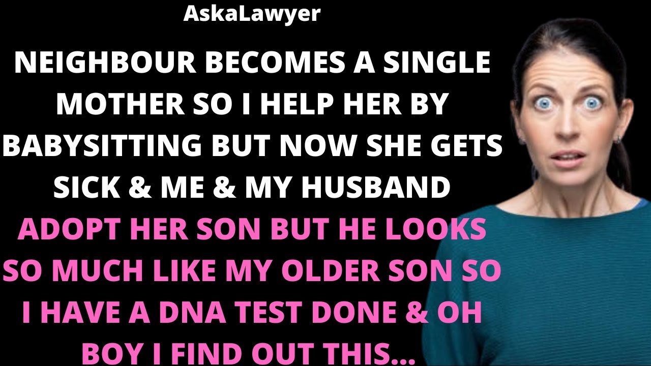 Neighbour becomes a single mother so I help her by babysitting but now she gets sick & me & husband