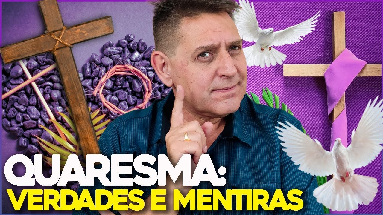 QUARESMA: VERDADES e MENTIRAS