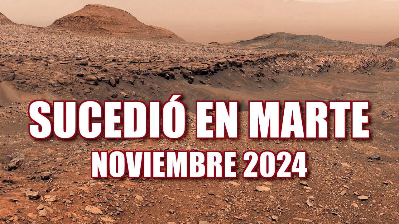 SUCEDIÓ EN MARTE NOVIEMBRE 2024 - NOTICIAS Y DESCUBRIMIENTOS - Perseverance & Curiosity