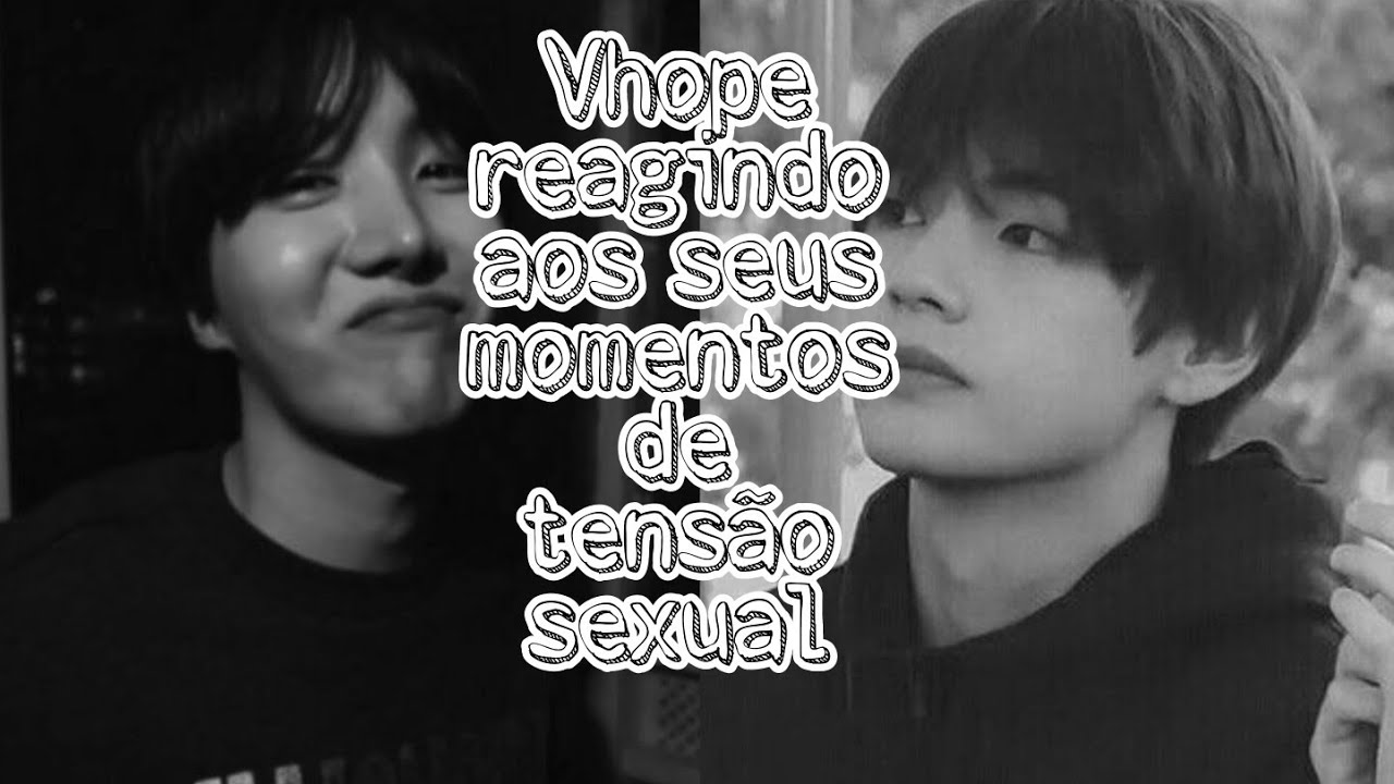 Vhope reagindo aos seus momentos de tensão sexual