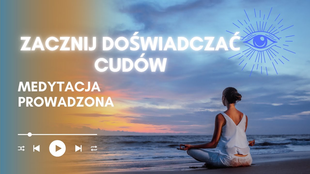Medytacja prowadzona: ZACZNIJ DOŚWIADCZAĆ CUDÓW | przyciągnij obfitość 