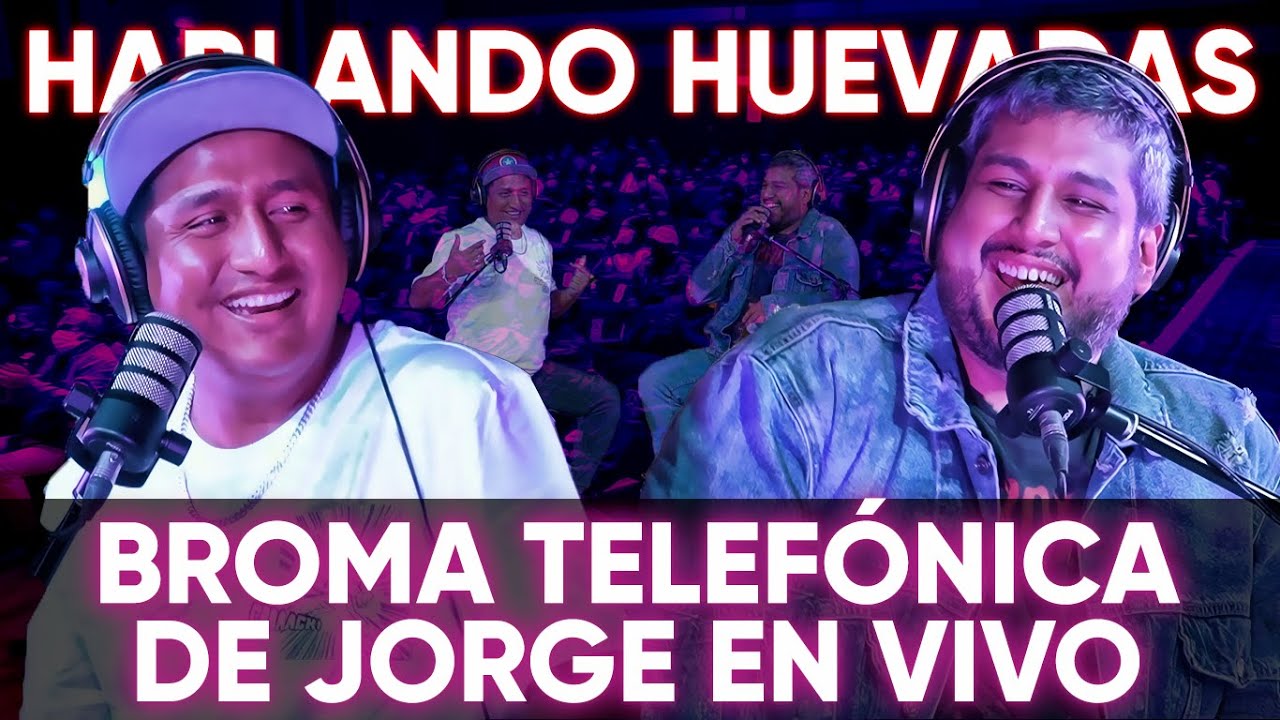 HABLANDO HUEVADAS - Cuarta Temporada [BROMA TELEF&Oacute;NICA DE JORGE EN VIVO]