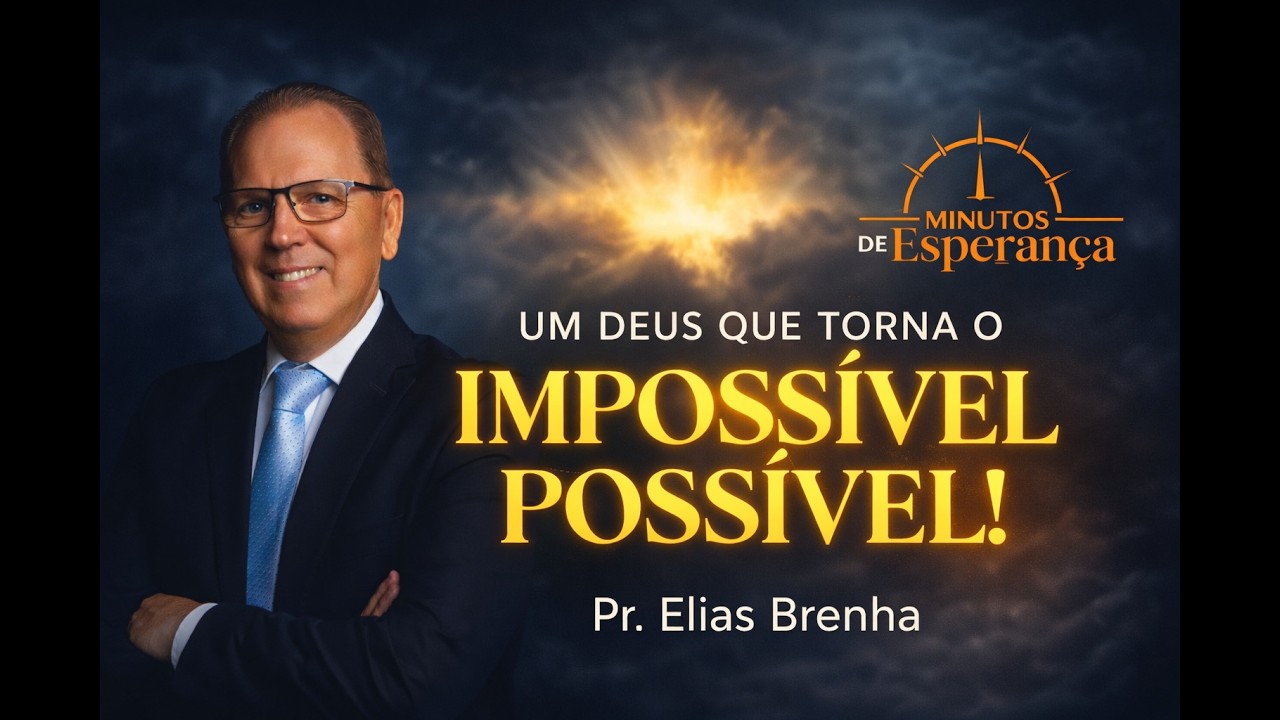 UM DEUS QUE TORNA O IMPOSSÍVEL POSSÍVEL