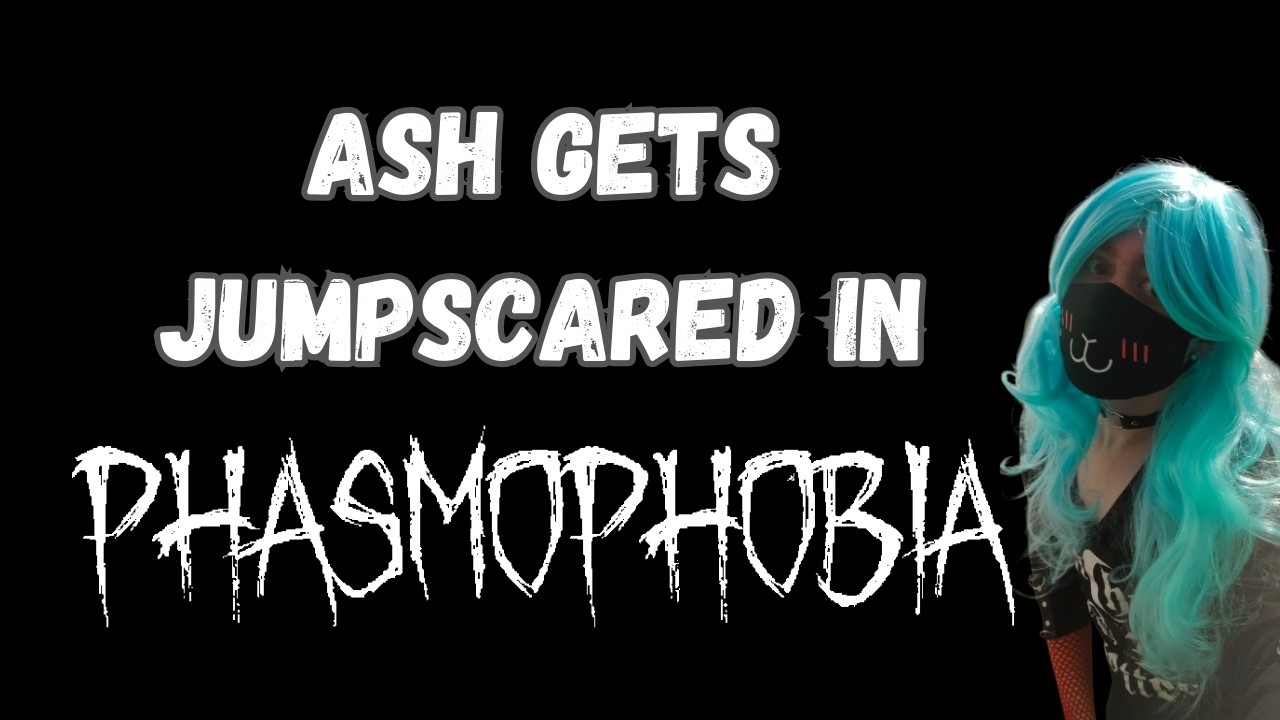 14 minutes of Ash getting scared by Phasmophobia