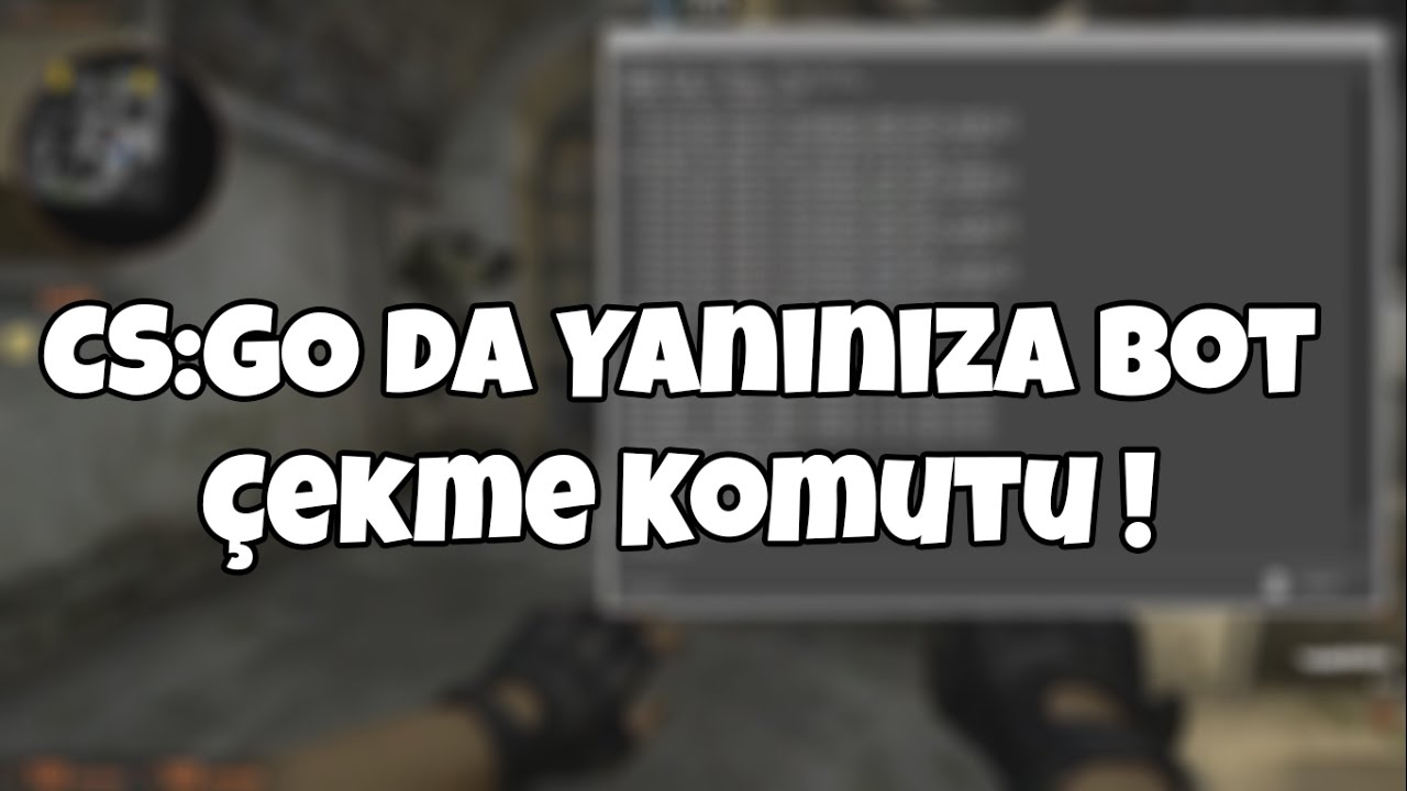 CS:GO da Yanınıza Bot Çekme Komutu !
