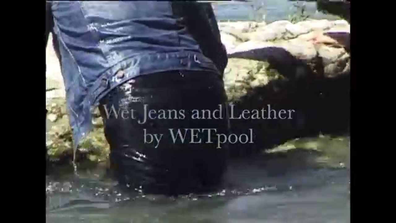 Wet Jeans and Leatherjeans
