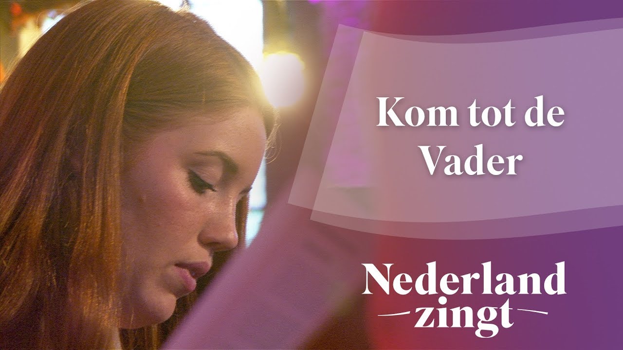 Kom tot de Vader - Nederland Zingt